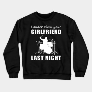 Rock On with Drum Louder Than Your Girlfriend Last Night Tee! Crewneck Sweatshirt